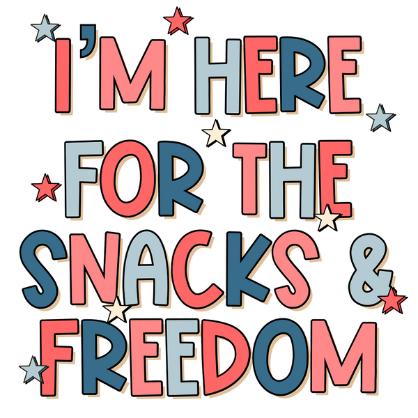 I 'M HERE FOR SNACKS &FREEDOM