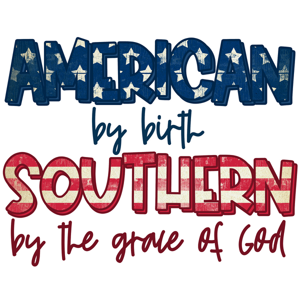 AMIRICAN by birth SOUTHERN by the grace of God