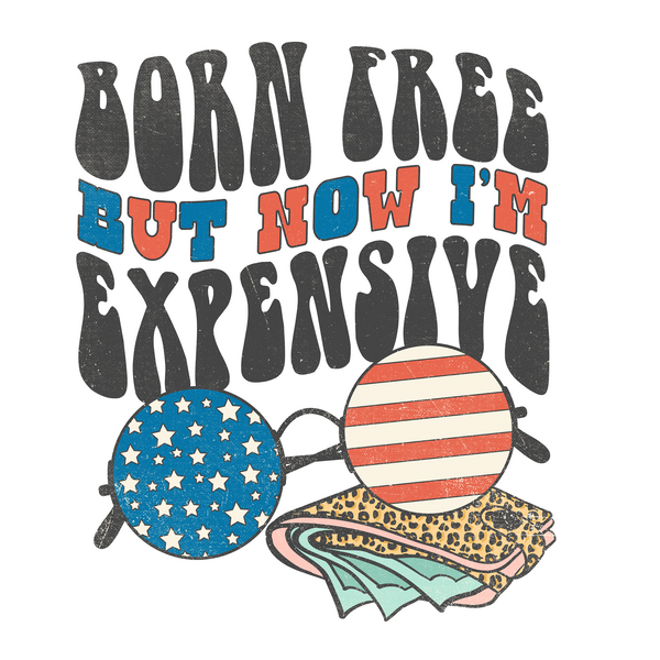 Born Free Now But I'm Expensive